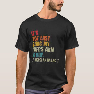 Het is niet gemakkelijk om mijn vrouw's arm Snoep, T-shirt