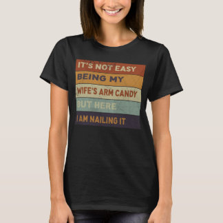 Het is niet gemakkelijk om mijn vrouw's arm Snoep, T-shirt