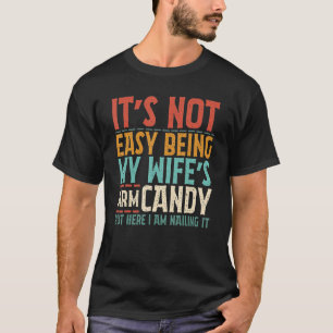 Het is niet gemakkelijk om mijn vrouw's arm Snoep, T-shirt