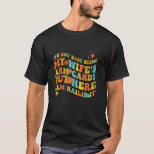 Het is niet gemakkelijk om mijn vrouw's arm Snoep, T-shirt