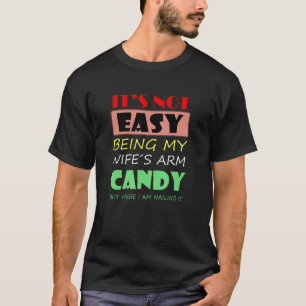 Het is niet gemakkelijk om mijn vrouw's arm Snoep, T-shirt