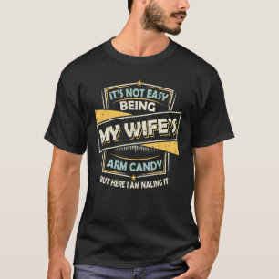 Het is niet gemakkelijk om mijn vrouw's arm Snoep, T-shirt