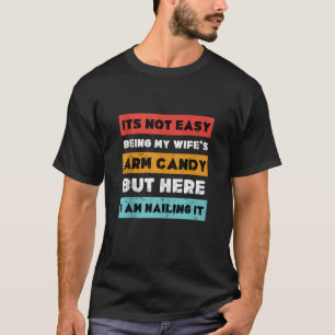 Het is niet gemakkelijk om mijn vrouw's arm Snoep, T-shirt