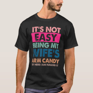 Het is niet gemakkelijk om mijn vrouw's arm Snoep, T-shirt