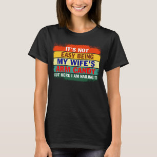Het is niet gemakkelijk om mijn vrouw's arm Snoep, T-shirt