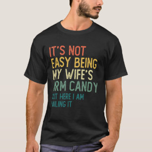 Het is niet gemakkelijk om mijn vrouw's arm Snoep, T-shirt