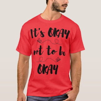 Het is niet goed om oké te zijn. t-shirt