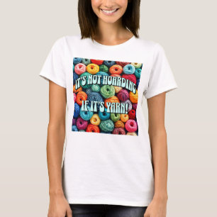 Het is niet hamsteren als het garen is t-shirt