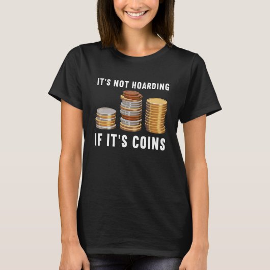 Het is niet hamsteren als het munten numismatiek C T-shirt (Voorkant)