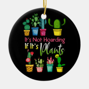 Het is niet het Hoarding Planten Gardening Cactus  Keramisch Ornament