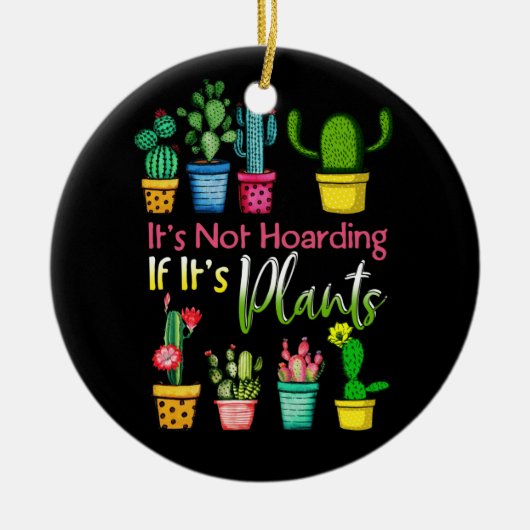Het is niet het Hoarding Planten Gardening Cactus  Keramisch Ornament (Voorkant)
