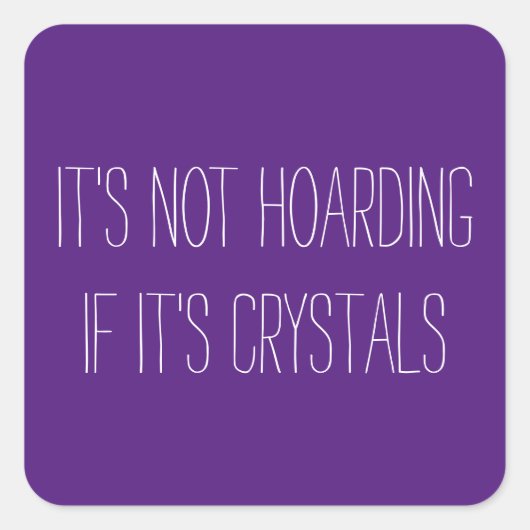Het is niet Hoarding als het Crystals Square Stick Vierkante Sticker (Voorkant)