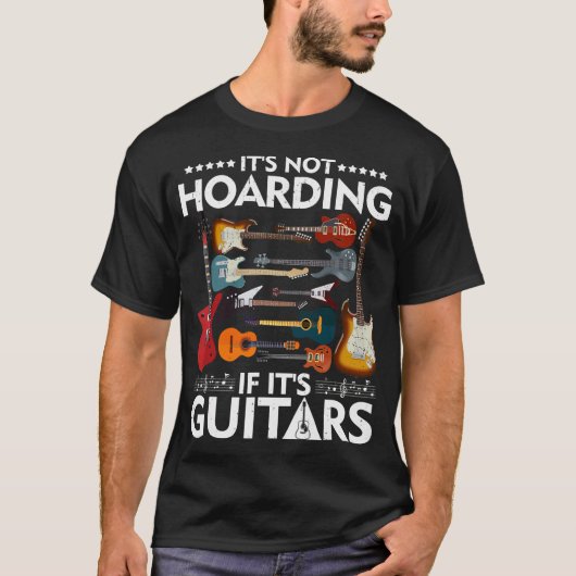 Het is niet Hoarding als het gitaren Musicians T-S T-shirt (Voorkant)