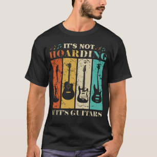 Het is niet Hoarding als het Guitar Music Gui is T-shirt