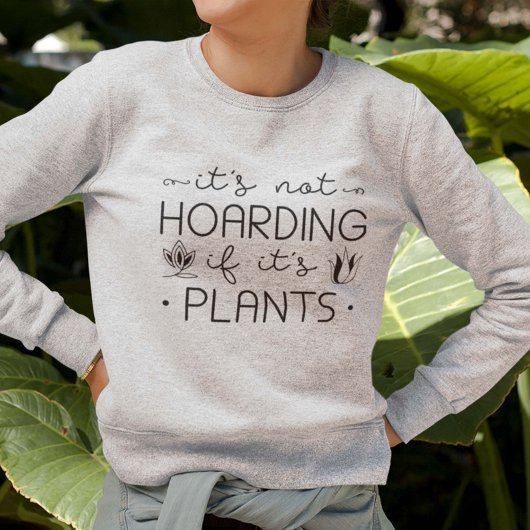 Het is niet Hoarding als het Plant is Trui