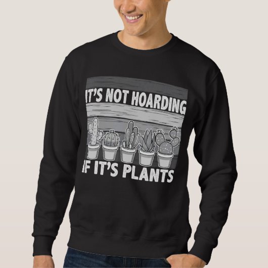 Het is niet Hoarding als het Planten Gardener Cact Trui (Voorkant)