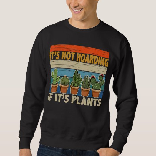 Het is niet Hoarding als het Planten Gardener Cact Trui (Voorkant)