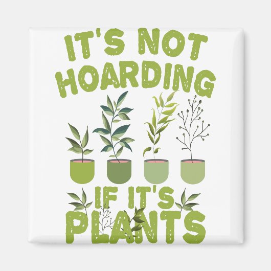 Het is niet Hoarding als het Planten is Funny Gard Magneet (Voorkant)