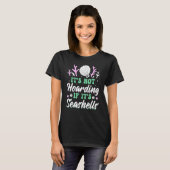Het is niet Hoarding als het Seashells is T-shirt (Voorkant volledig)