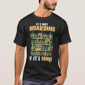 Het is niet hoarding als het vinylvinylrecords is t-shirt