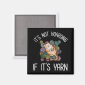 Het is niet Hoarding als het Yarn is Magneet (Voorkant / Achterkant)