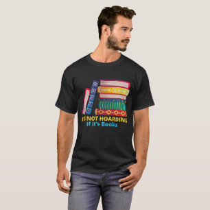 Het is niet hoarding als zijn boeken t-shirt