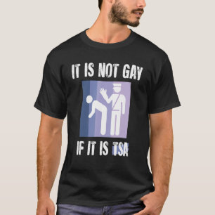 Het is niet homo als het TSA Grappig Security is T-shirt