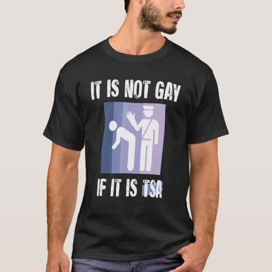 Het is niet homo als het TSA Grappig Security  is T-shirt (Voorkant)
