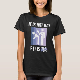 Het is niet homo als het TSA Grappig Security  is T-shirt