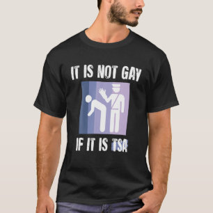 Het is niet homo als het TSA Grappig Security is T-shirt
