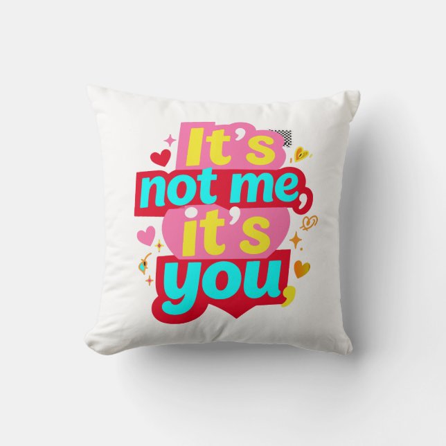 Het is niet ik, het is jij Grappig Anti Valentijns Kussen (Voorkant)