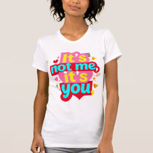 Het is niet ik, het is jij Grappig Anti Valentijns T-shirt