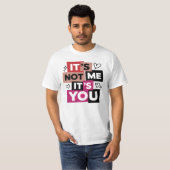 Het is niet ik, het is jij Grappige quote T-shirt (Voorkant volledig)