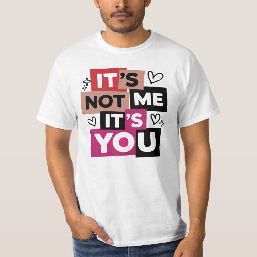 Het is niet ik, het is jij Grappige quote T-shirt (Voorkant)