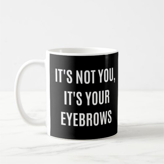 Het is niet jij het is jouw Eyebrows Makeup Quote  Koffiemok (Links)