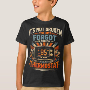 Het is niet kapot, je bent gewoon de thermostaat v t-shirt