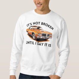 Het is niet kapot tot ik zeg dat het is | grappige trui
