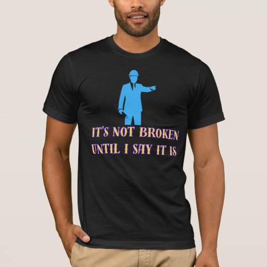 Het is niet kapot totdat ik zeg dat het dat is – G T-shirt (Voorkant)