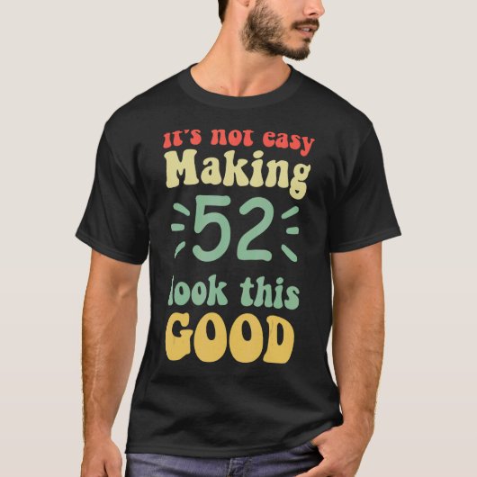 het is niet makkelijk om 52 jaar er zo goed uit te t-shirt (Voorkant)
