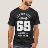 Het is niet makkelijk om 69 zo goed te maken t-shirt (Voorkant)