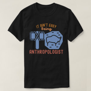 Het is niet makkelijk om antropoloog te zijn t-shirt