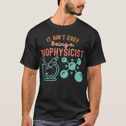 Het is niet makkelijk om biofysicus te zijn t-shirt (Voorkant)