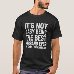 Het is niet makkelijk om de beste echtgenoot ooit  t-shirt