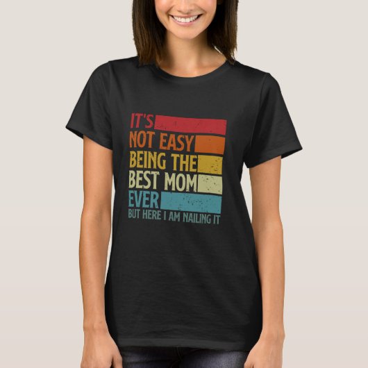 Het is niet makkelijk om de beste moeder ooit te z t-shirt (Voorkant)