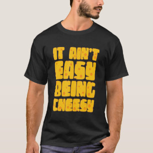 Het is niet makkelijk om kaas te zijn - Cheese Lov T-shirt