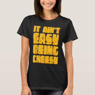 Het is niet makkelijk om kaas te zijn - Cheese Lov T-shirt