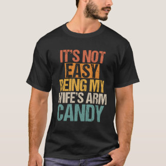 Het is niet makkelijk om mijn arm Snoep te zijn T-shirt