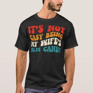 Het is niet makkelijk om mijn vrouw arm Snoep humo T-shirt