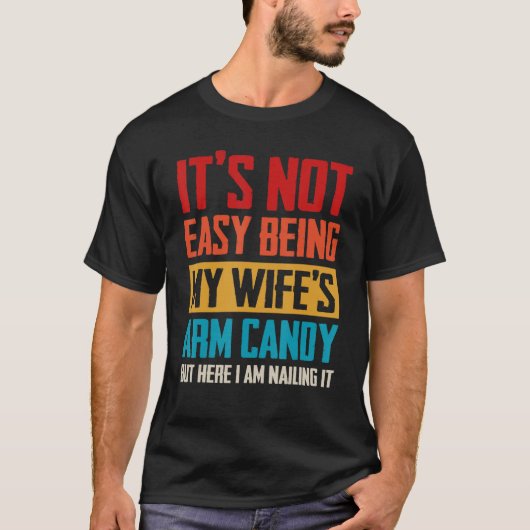 Het is niet makkelijk om mijn vrouw's arm Snoep ec T-shirt (Voorkant)