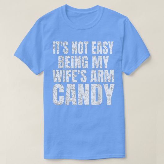 Het is niet makkelijk om mijn Wifes Arm Snoep Funn T-shirt (Design voorkant)